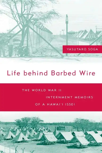 Life Behind Barbed Wire: The World War II Internment Memoirs of a Hawaii Issei - Paperback