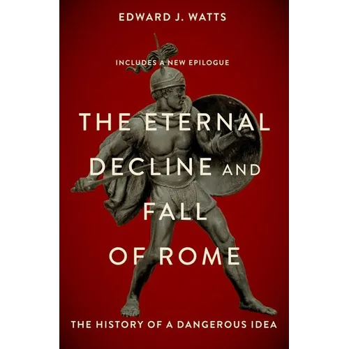 The Eternal Decline and Fall of Rome: The History of a Dangerous Idea - Paperback