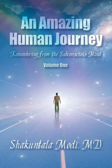 An Amazing Human Journey: Remembering from the Subconscious Mind Volume One - Paperback