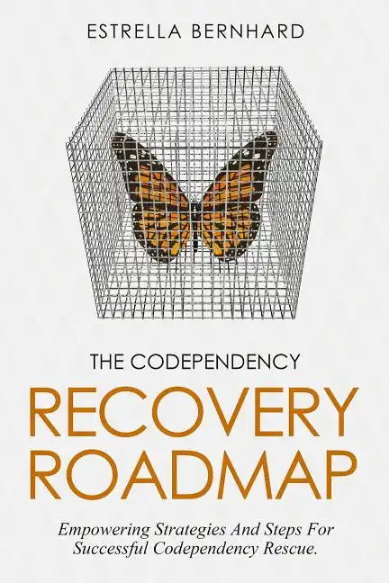 The Codependency Recovery Roadmap: Empowering Strategies And Steps For Successful Codependency Rescue. - Paperback