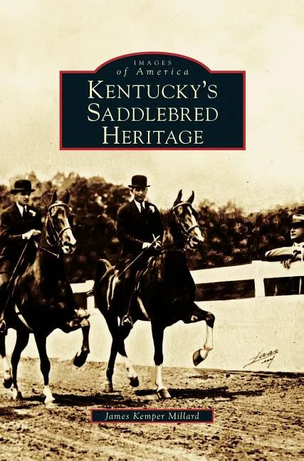 Kentucky's Saddlebred Heritage - Hardcover