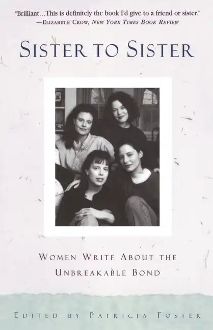 Sister to Sister: Women Write about the Unbreakable Bond - Paperback