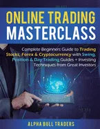 Online Trading Masterclass: Complete Beginners Guide to Trading Stocks, Forex & Cryptocurrency with Swing, Position & Day Trading Guides + Investi - Paperback