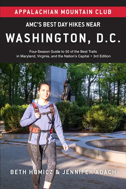 Amc's Best Day Hikes Near Washington, D.C.: Four-Season Guide to 50 of the Best Trails in Maryland, Virginia, and the Nation's Capital - Paperback