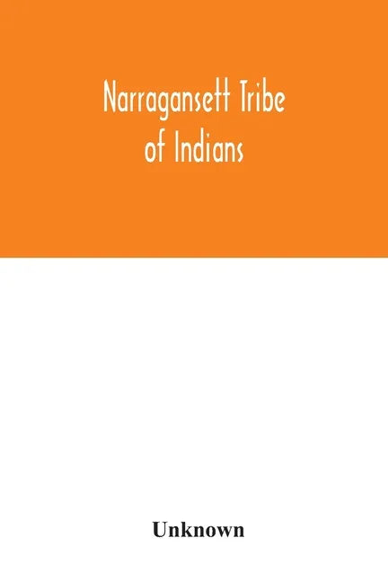 Narragansett tribe of Indians: report of the Committee of investigation; a historical sketch, and evidence taken, made to the House of Representative - Paperback
