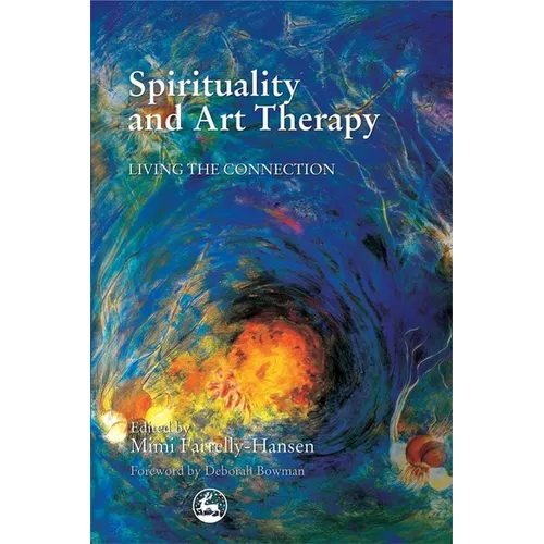 Spirituality and Art Therapy: Living the Connection - Paperback