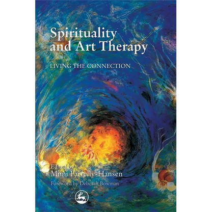 Spirituality and Art Therapy: Living the Connection - Paperback