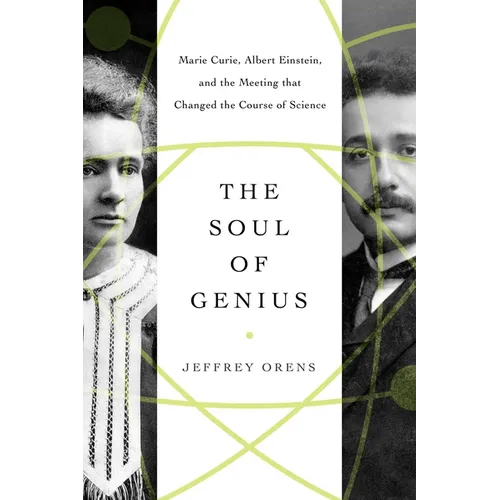 The Soul of Genius: Marie Curie, Albert Einstein, and the Meeting That Changed the Course of Science - Hardcover