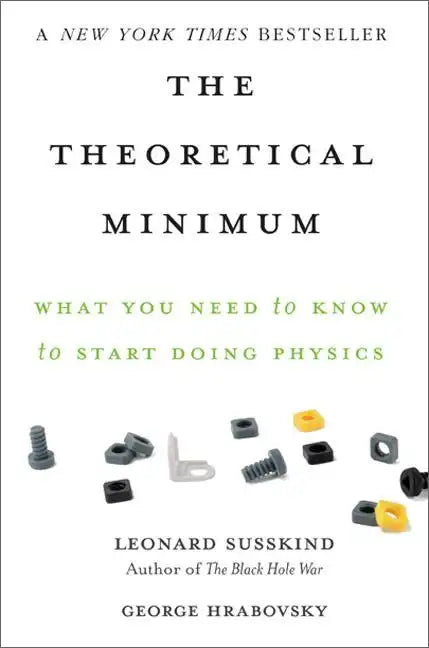 The Theoretical Minimum: What You Need to Know to Start Doing Physics - Paperback