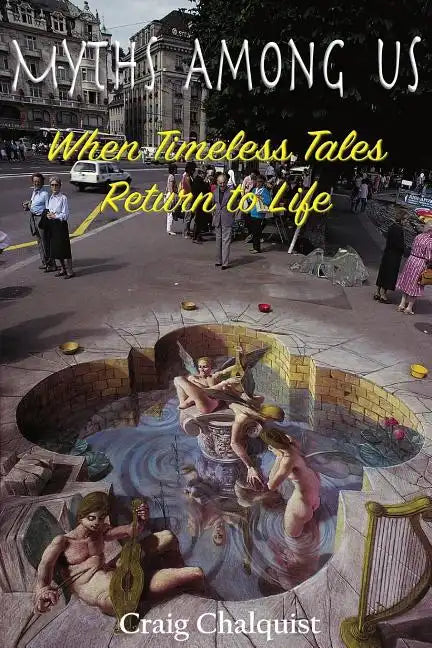 Myths Among Us: When Timeless Tales Return to Life - Paperback