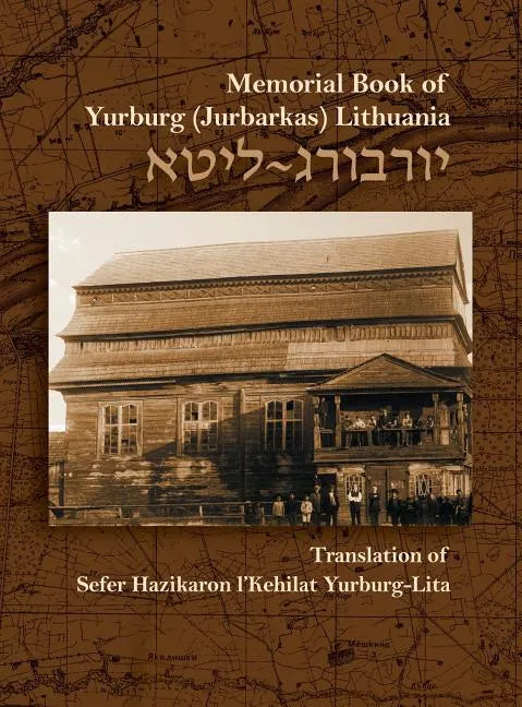 The Memorial Book for the Jewish Community of Yurburg, Lithuania: Translation and Update - Hardcover