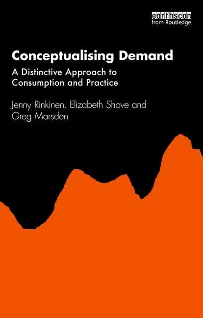 Conceptualising Demand: A Distinctive Approach to Consumption and Practice - Paperback