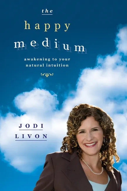 The Happy Medium: Awakening To Your Natural Intuition - Paperback