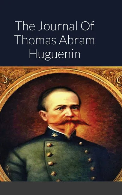 The Journal Of Thomas Abram Huguenin: Last Confederate Commander of Fort Sumter - Hardcover