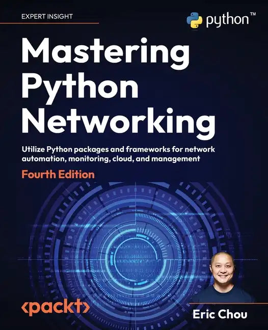 Mastering Python Networking - Fourth Edition: Utilize Python packages and frameworks for network automation, monitoring, cloud, and management - Paperback