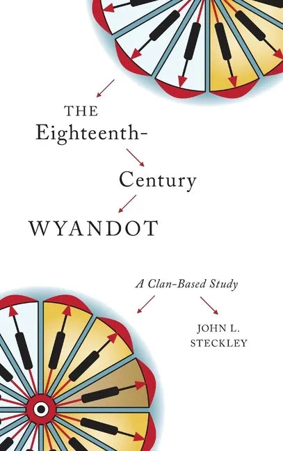 The Eighteenth-Century Wyandot: A Clan-Based Study - Paperback