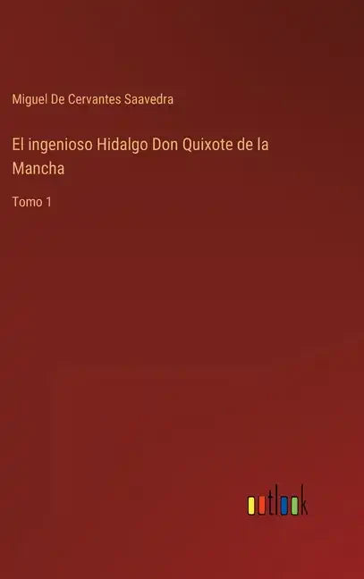 El ingenioso Hidalgo Don Quixote de la Mancha: Tomo 1 - Hardcover