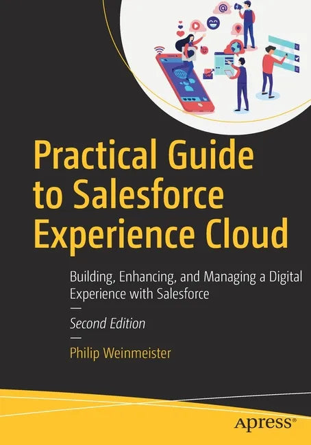 Practical Guide to Salesforce Experience Cloud: Building, Enhancing, and Managing a Digital Experience with Salesforce - Paperback