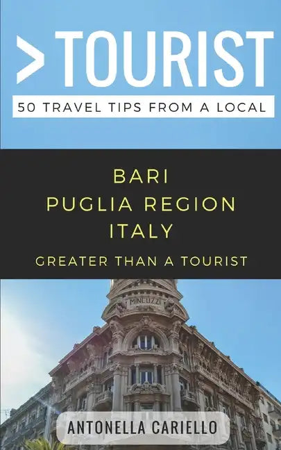 Greater Than a Tourist- Bari Puglia Region Italy: 50 Travel Tips from a Local - Paperback