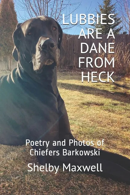Lubbies are a Dane From Heck: Poetry and Photos of Chiefers Barkowski - Paperback