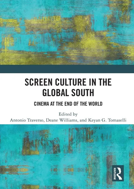 Screen Culture in the Global South: Cinema at the End of the World - Paperback