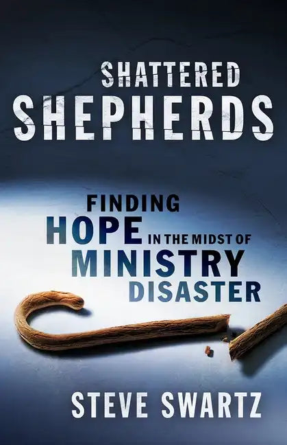 Shattered Shepherds: Finding Hope in the Midst of Ministry Disaster - Paperback