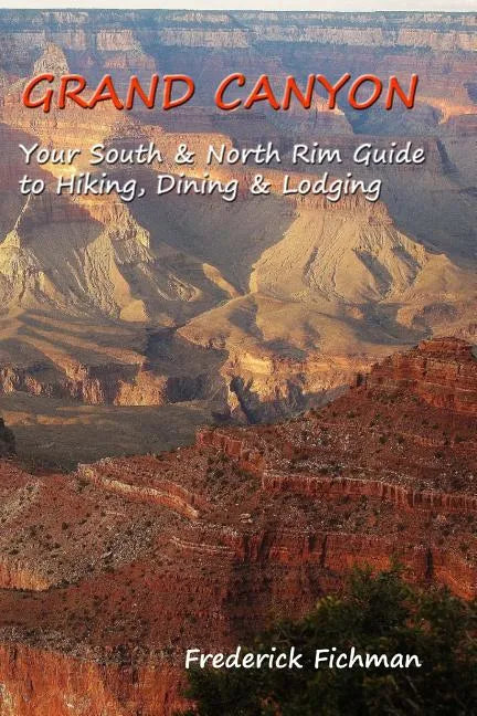 Grand Canyon: Your South & North Rim Guide to Hiking, Dining & Lodging - Paperback