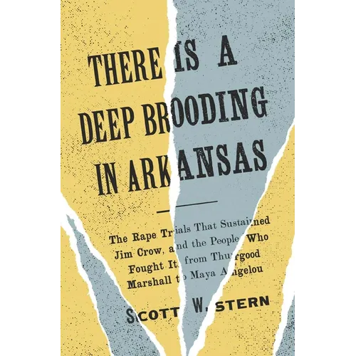 There Is a Deep Brooding in Arkansas: The Rape Trials That Sustained Jim Crow, and the People Who Fought It, from Thurgood Marshall to Maya Angelou - Hardcover