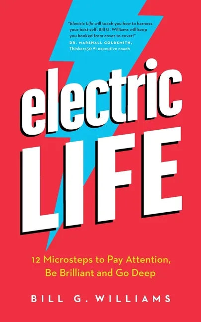 Electric Life: 12 Microsteps to Pay Attention, Be Brilliant and Go Deep - Paperback