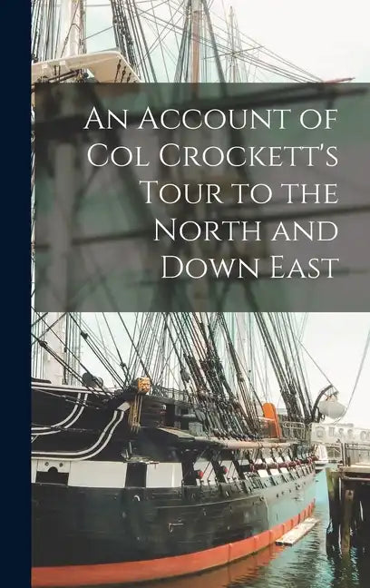An Account of Col Crockett's Tour to the North and Down East - Hardcover