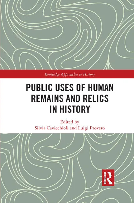 Public Uses of Human Remains and Relics in History - Paperback