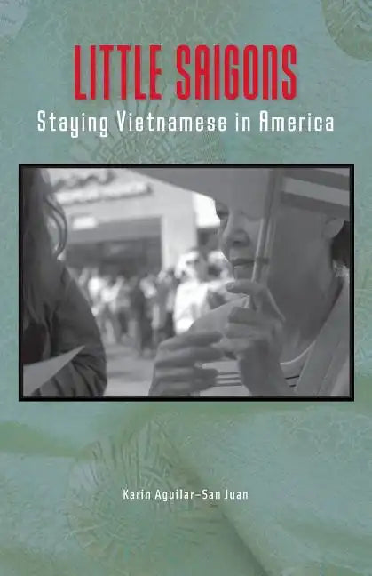 Little Saigons: Staying Vietnamese in America - Paperback