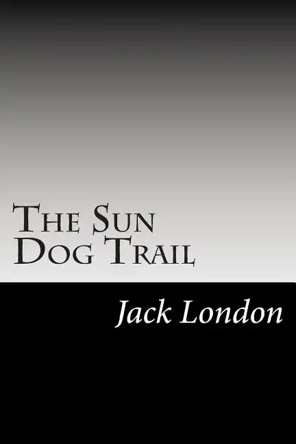 The Sun Dog Trail: (Jack London Classics Collection) - Paperback