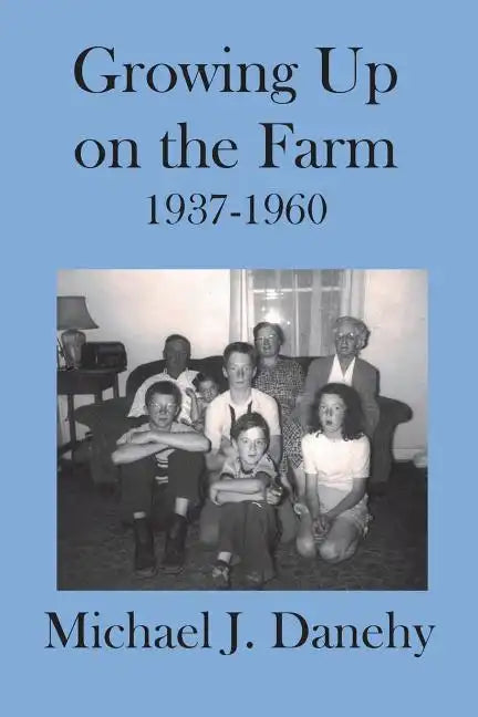 Growing Up on the Farm: 1937-1960 - Paperback