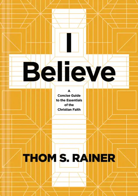 I Believe: A Concise Guide to the Essentials of the Christian Faith - Hardcover