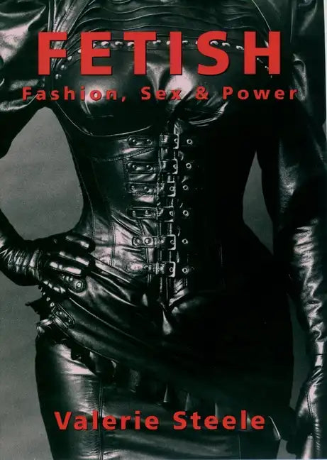 Fetish: Fashion, Sex & Power - Paperback