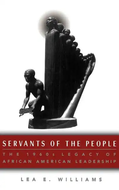 Servants of the People: The 1960s Legacy of African American Leadership - Hardcover