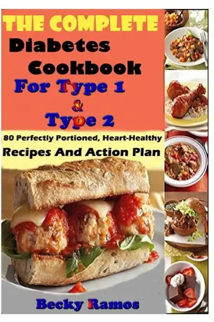 The Complete Diabetes Cookbook For Type 1 & Type 2: 80 Perfectly Portioned, Heart-Healthy, Recipes And Action Plan - Paperback