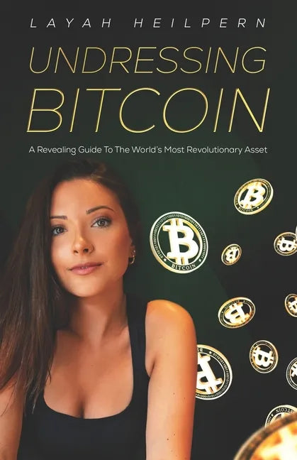 Undressing Bitcoin: A Revealing Guide To The World's Most Revolutionary Asset - Paperback