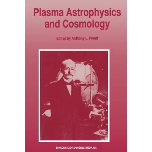 Plasma Astrophysics and Cosmology: The Second IEEE International Workshop, Princeton, New Jersey, May 10-12, 1993 - Paperback