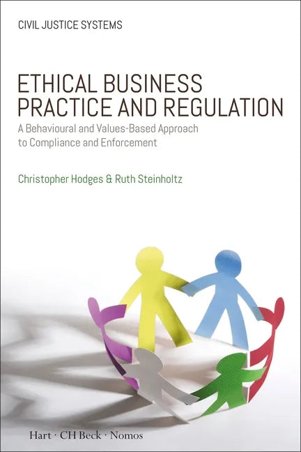 Ethical Business Practice and Regulation: A Behavioural and Values-Based Approach to Compliance and Enforcement - Paperback
