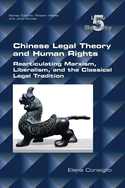 Chinese Legal Theory and Human Rights: Rearticulating Marxism, Liberalism, and the Classical Legal Tradition - Paperback