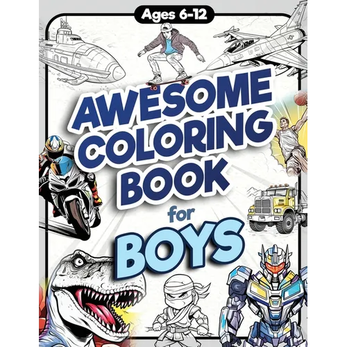 Awesome Coloring Book for Boys: Over 75 Coloring Activity featuring Ninjas, Cars, Dragons, Vehicles, Trucks, Dinosaurs, Space, Rockets, Wilderness, An - Paperback
