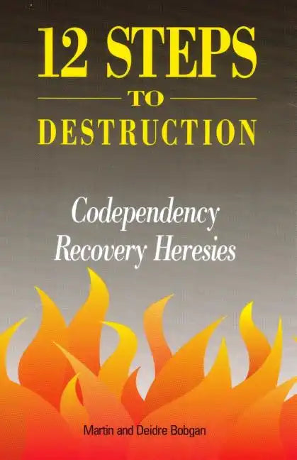 12 Steps to Destruction: Codependecy/Recovery Heresies - Paperback