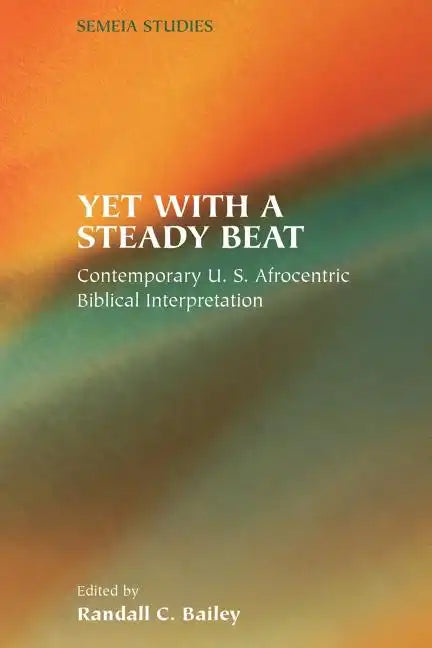 Yet with a Steady Beat: Contemporary U.S. Afrocentric Biblical Interpretation - Paperback