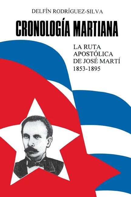 CRONOLOGÍA MARTIANA. La ruta apostólica de José Marti (1853-1895) - Paperback