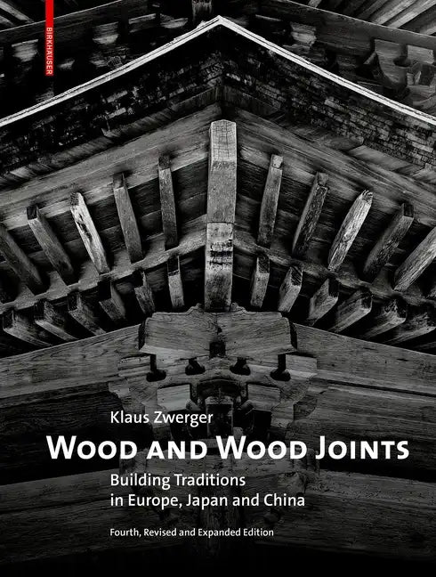 Wood and Wood Joints: Building Traditions of Europe, Japan and China - Hardcover