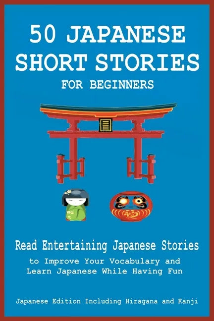 50 Japanese Short Stories for Beginners Read Entertaining Japanese Stories to Improve Your Vocabulary and Learn Japanese While Having Fun - Paperback
