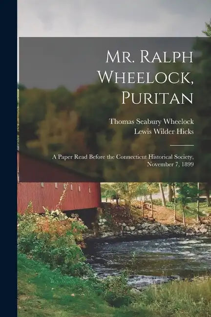 Mr. Ralph Wheelock, Puritan: A Paper Read Before the Connecticut Historical Society, November 7, 1899 - Paperback