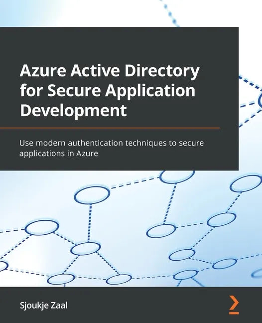 Azure Active Directory for Secure Application Development: Use modern authentication techniques to secure applications in Azure - Paperback